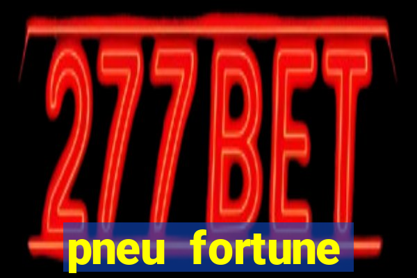 pneu fortune reclame aqui